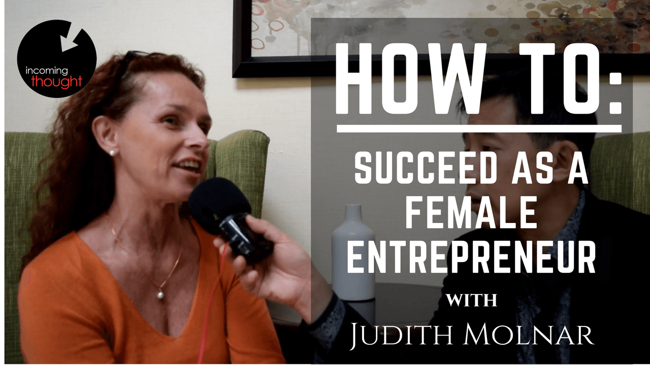 Judith Molnar, Ben Chai, entrepreneur, female, women, storywand, incoming thought
